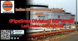 Read more about the article Indian Oil Corporation Limited 2025 (Pipelines Division) 537 पदों के लिए बम्पर भर्ती जल्द आवेदन करे Last Date- 18/09/2025