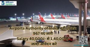 Read more about the article Airports Authority of India भर्ती 2025: 967 पद जारी Salary 40,000/- से 1,40,000/- जल्दी आवेदन करे