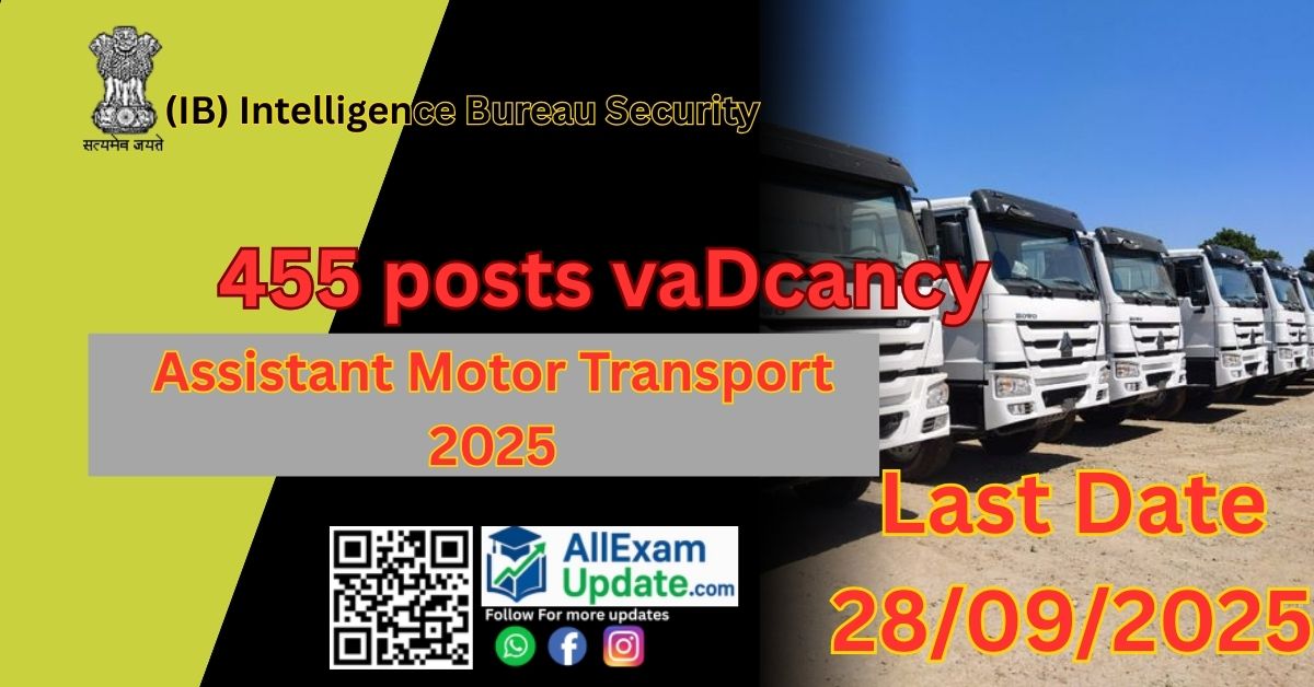 Read more about the article IB Security Assistant Motor Transport 2025- 455 पदों पर बम्पर भर्ती जल्दी करे आवेदन Last date 28/09/2025